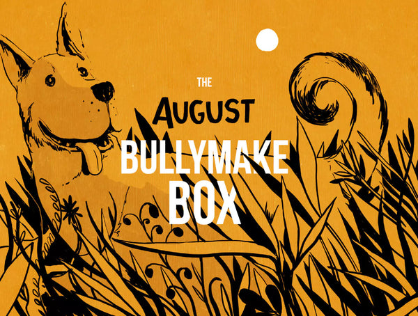 The August Bullymake Box